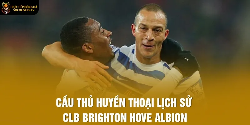 Cầu thủ huyền thoại lịch sử CLB Brighton Hove Albion